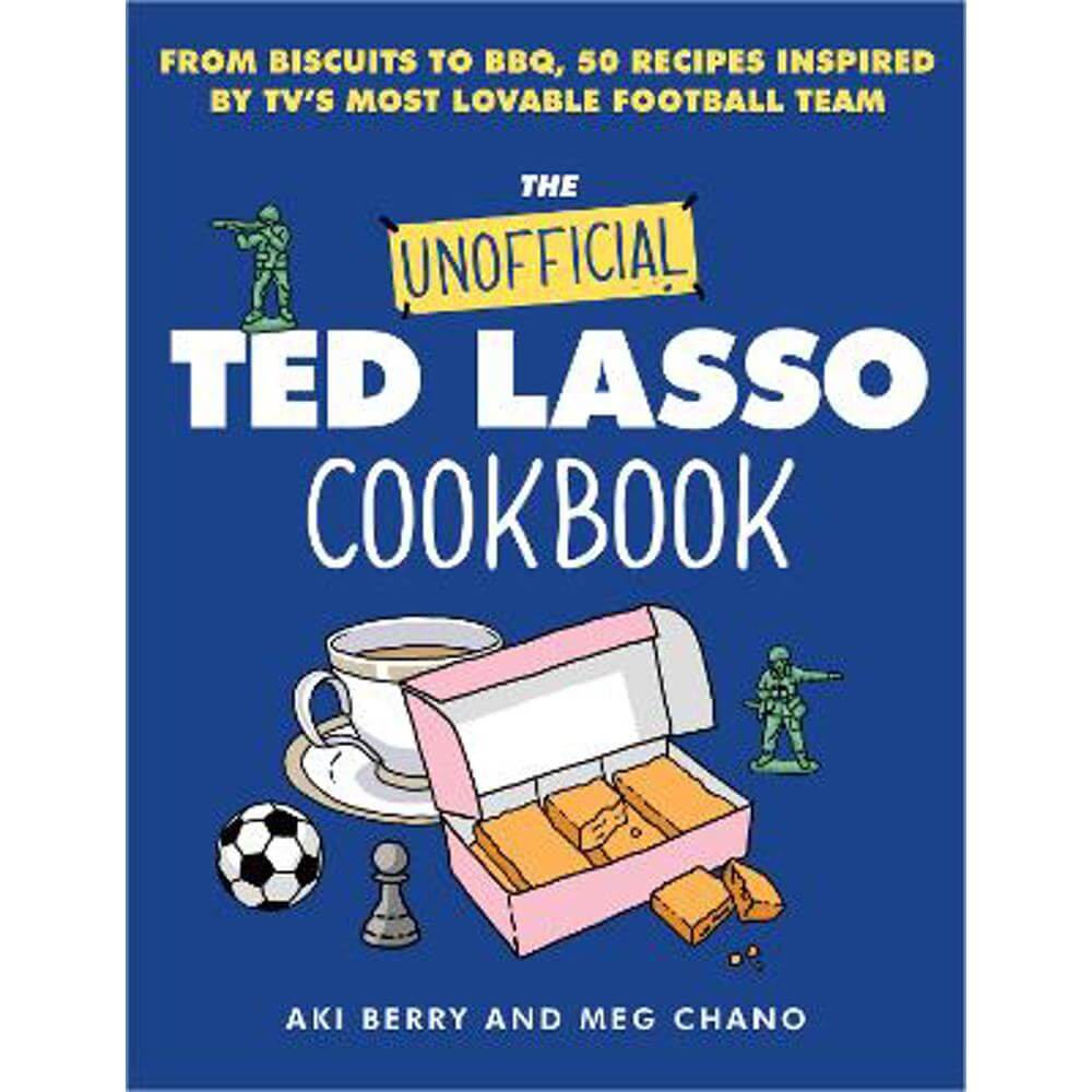 The Unofficial Ted Lasso Cookbook: From Biscuits to BBQ, 50 Recipes Inspired by TV's Most Lovable Football Team (Hardback) - Aki Berry